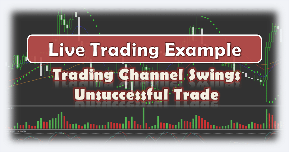 Trading Channel Swings Unsuccessful Trade - Live Forex Trading Example