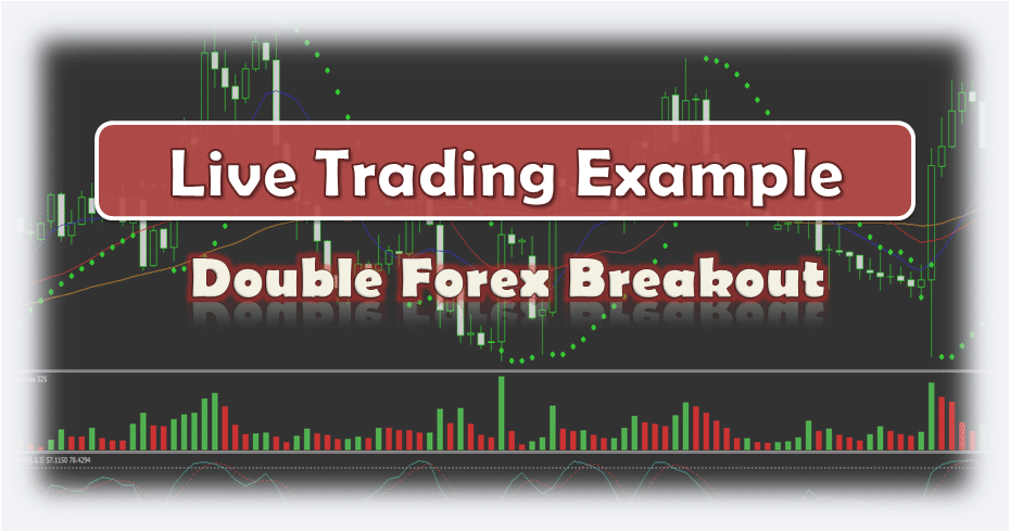 Double Forex Breakout - Live Trading Example