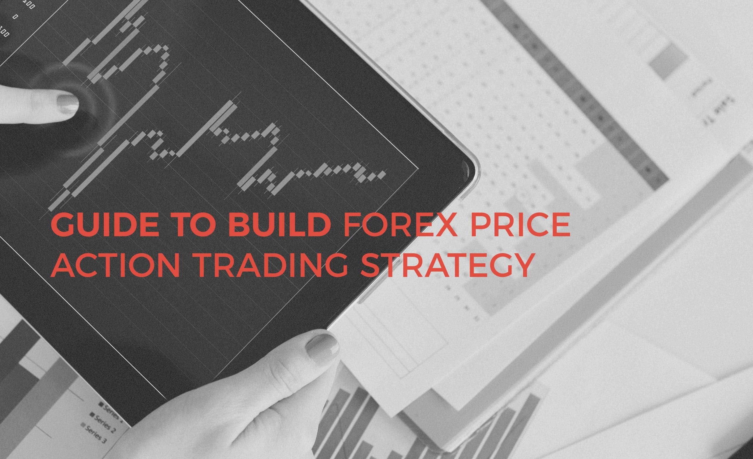 Guide to Build Forex Price Action Trading Strategy