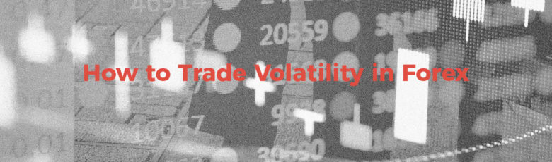 How to Trade Volatility in Forex