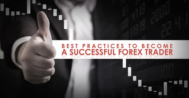 Best Practices To Become A Successful Forex Trader - 