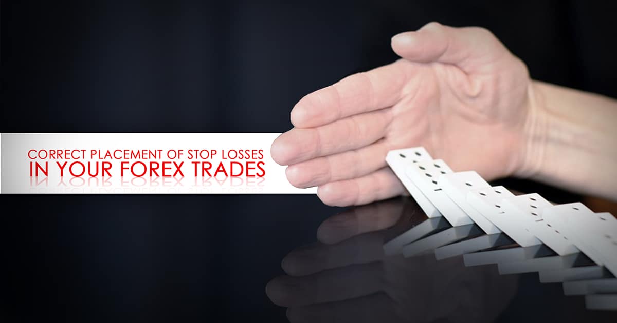 Correct Placement of Stop Losses in Your Forex Trades